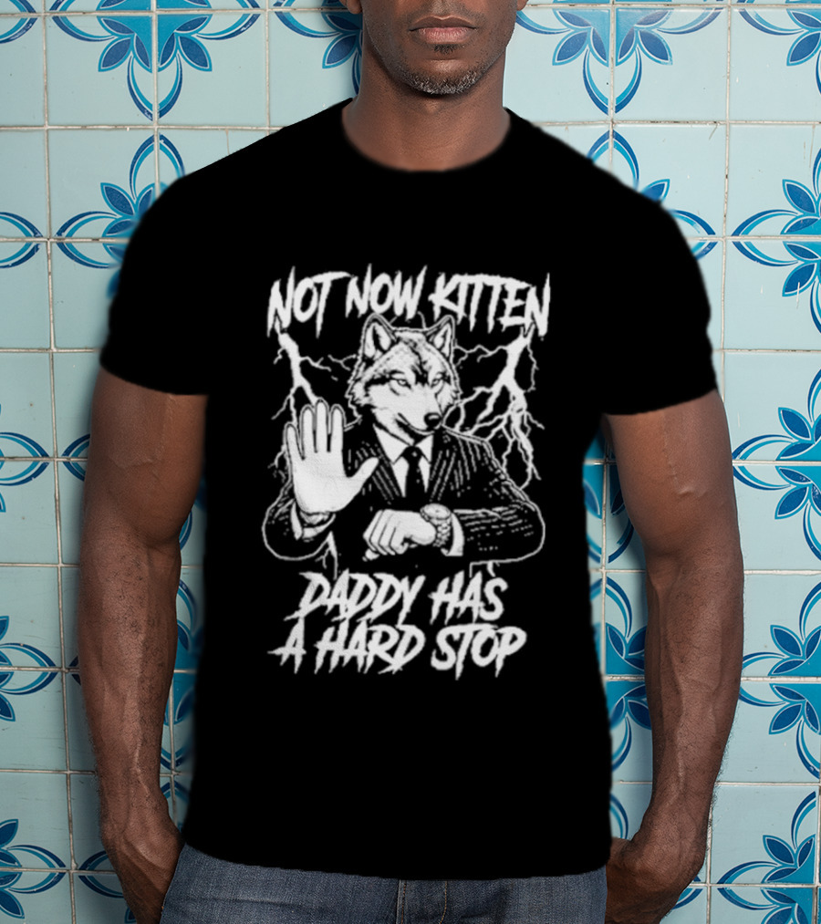 Not Now Kitten Daddy Has A Hard Stop Wolf Iconic Wolf In Suit T-Shirt