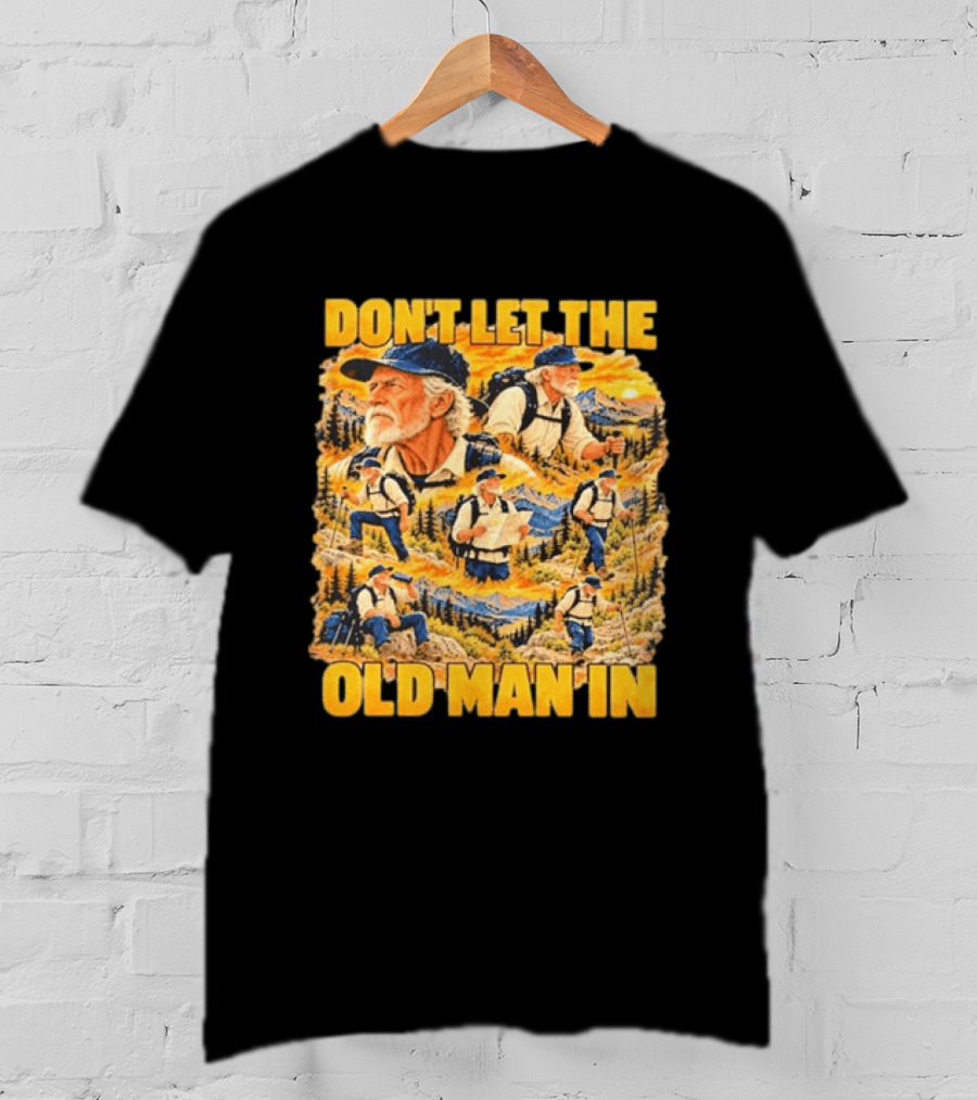 Hiking Adventure Don't Let The Old Man In Mountain Explorer T-Shirt