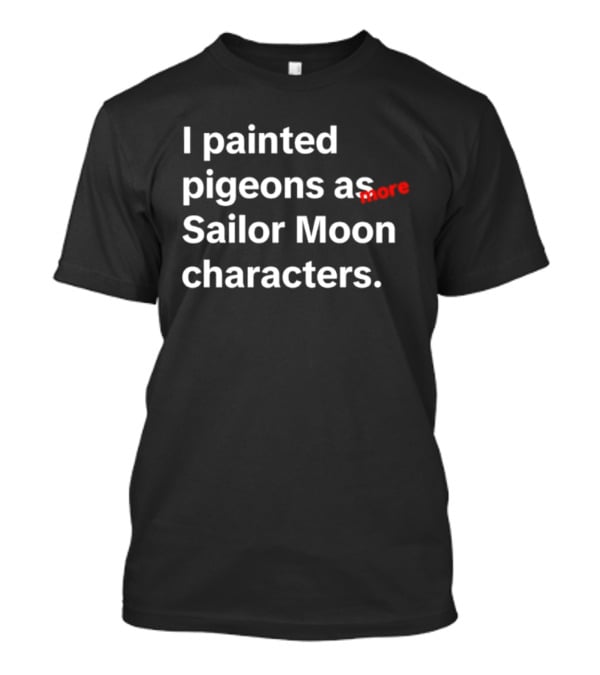 I Painted Pigeons As More Sailor Moon Characters T-Shirt