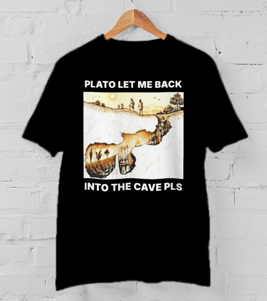 Plato Let Me Back Into The Cave Pls Philosophy T-Shirt