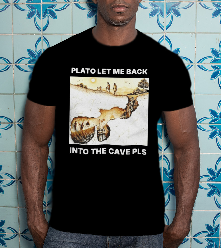 Plato Let Me Back Into The Cave Pls Philosophy T-Shirt