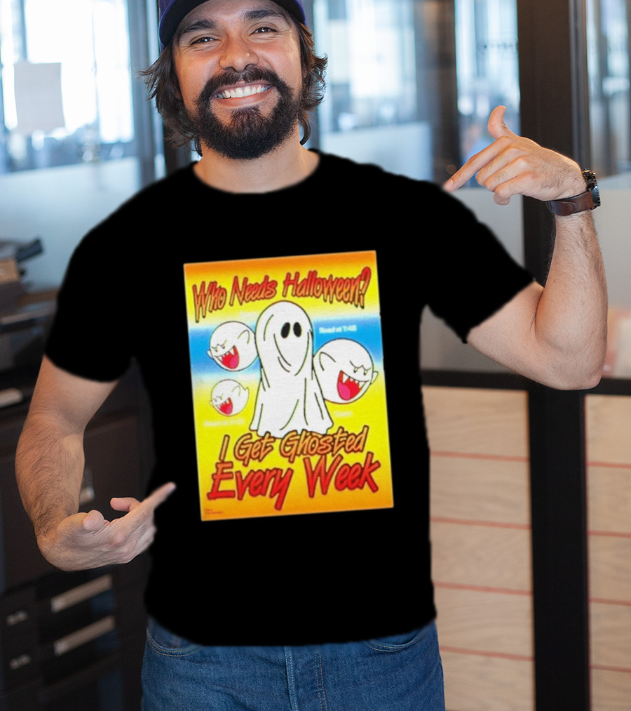 Who Needs Halloween I Get Ghosted Every Week Funny Boo Sheet Ghosts T-Shirt