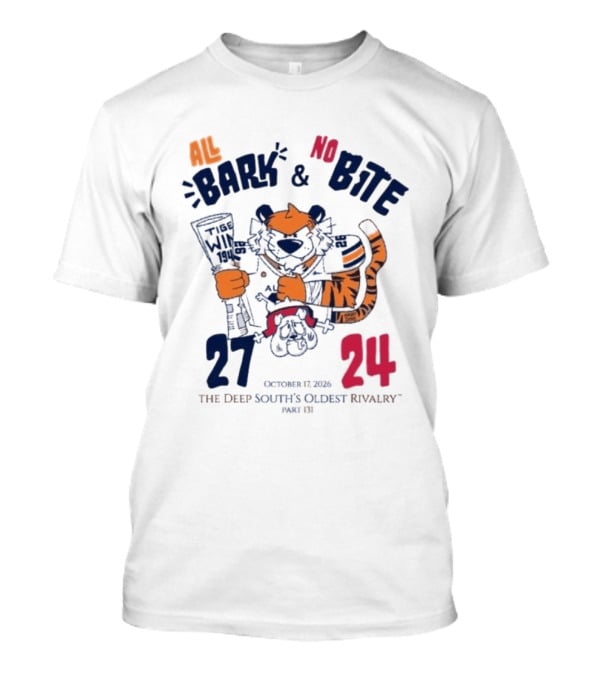 All Bark No Bite Auburn Beat Georgia 27 24 The Deep South's Oldest Rivalry October 1 2026 T-Shirt