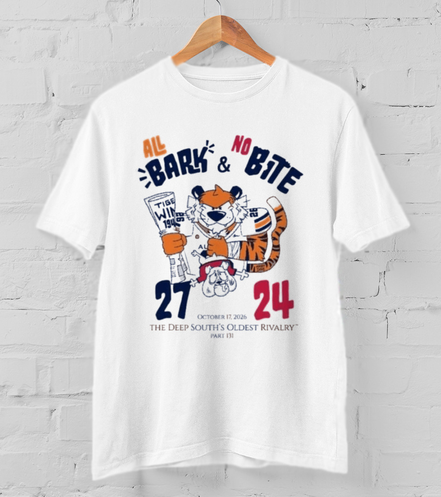All Bark No Bite Auburn Beat Georgia 27 24 The Deep South's Oldest Rivalry October 1 2026 T-Shirt