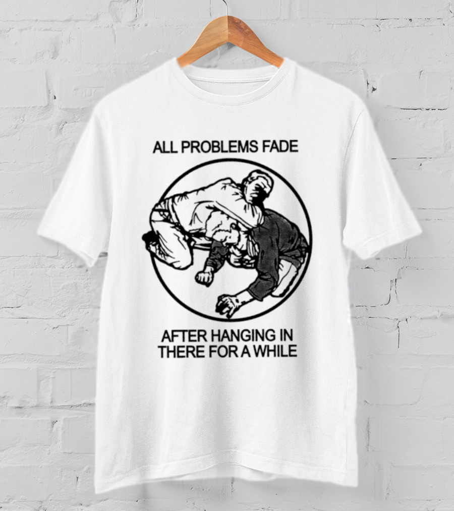 All Problems Fade After Hanging In There For A While Vintage Grappling Circle T-Shirt