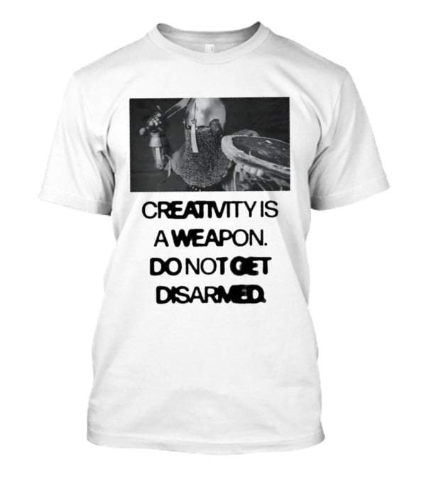 Creativity Is A Weapon Do Not Get Disarmed Medieval Warrior With Sword And Shield T-Shirt