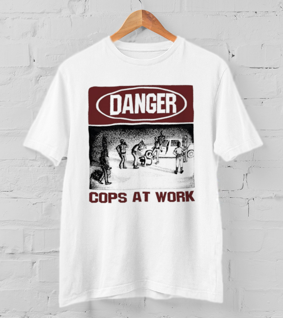 Danger Cops At Work Protest T-Shirt