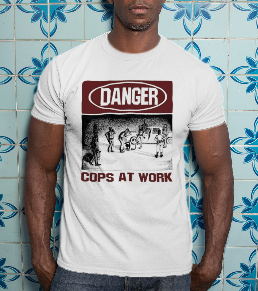 Danger Cops At Work Protest T-Shirt