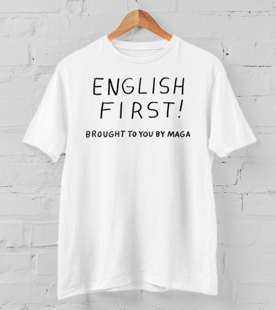 English First Brought To You By Maga T-Shirt