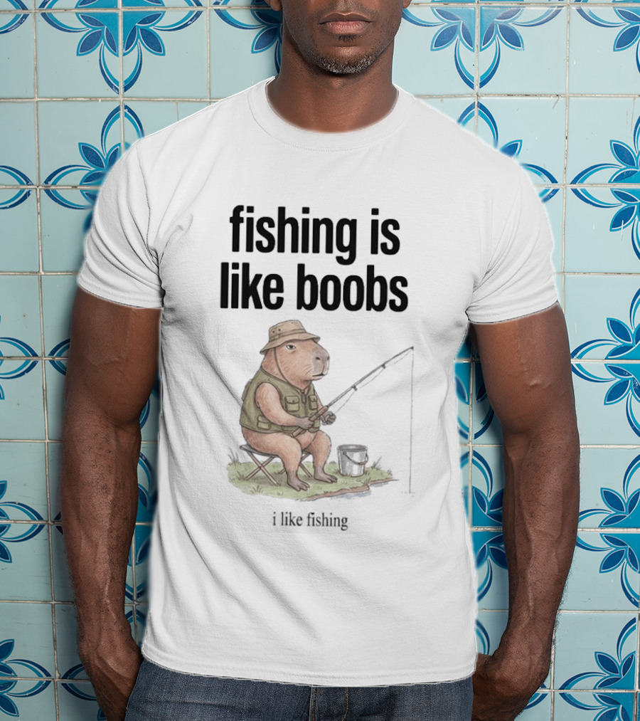 Fishing Is Like Boobs Capybara I Like Fishing T-Shirt