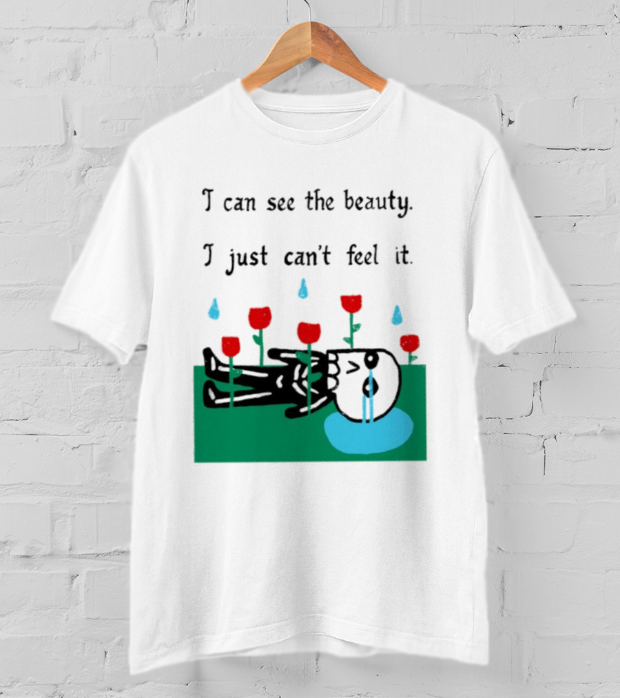 I Can See The Beauty I Just Can't Feel It Skeleton And Red Flowers With Sad Tears T-Shirt