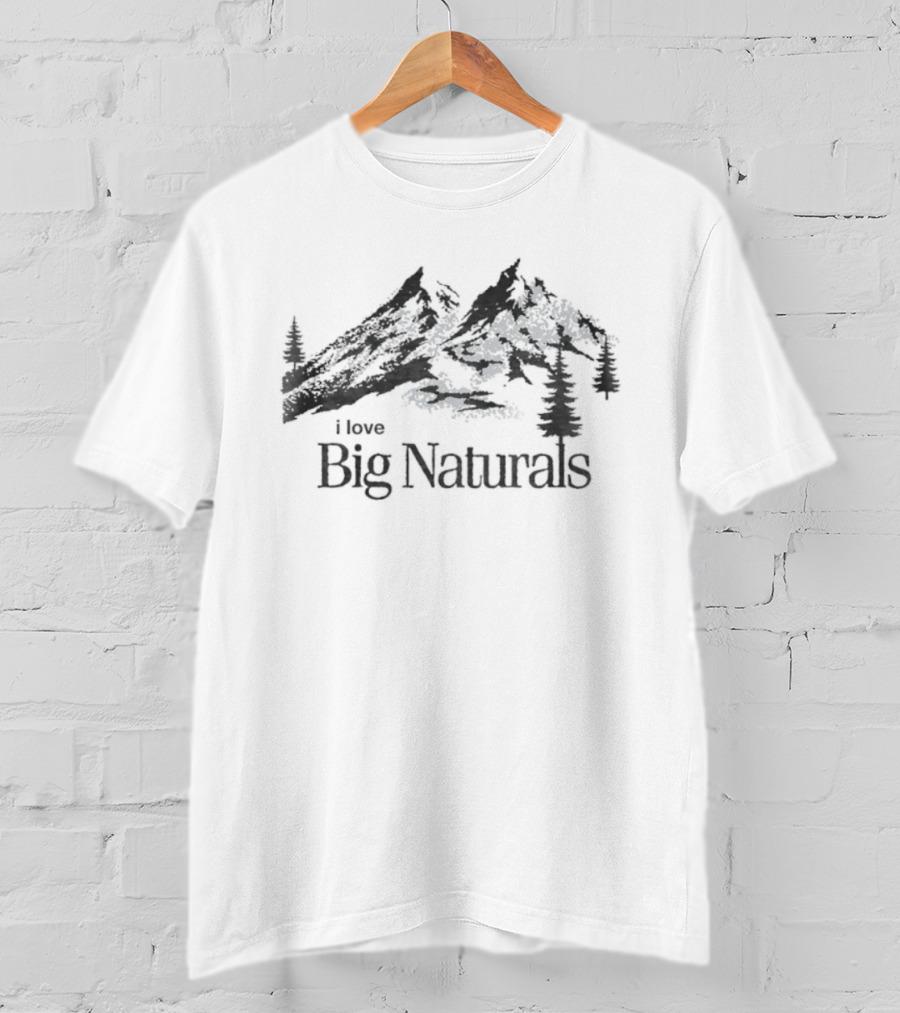 I Love Big Naturals Mountains Trees Forest T-Shirt