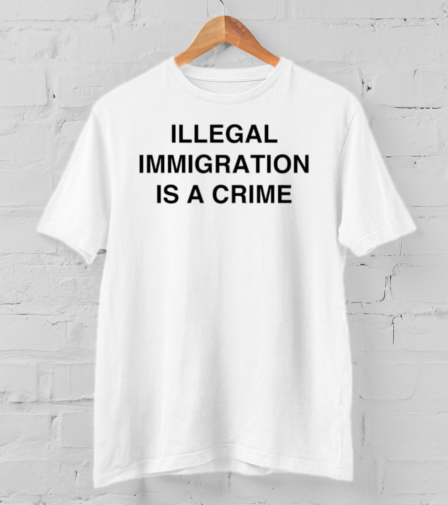 Illegal Immigration Is A Crime Border Security T-Shirt