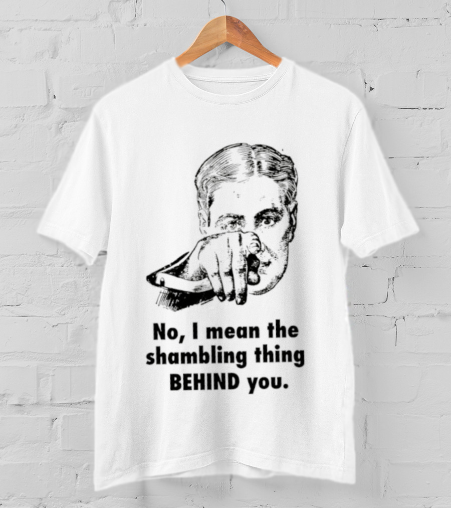 No I Mean The Shambling Thing Behind You Retro Pointing Man T-Shirt