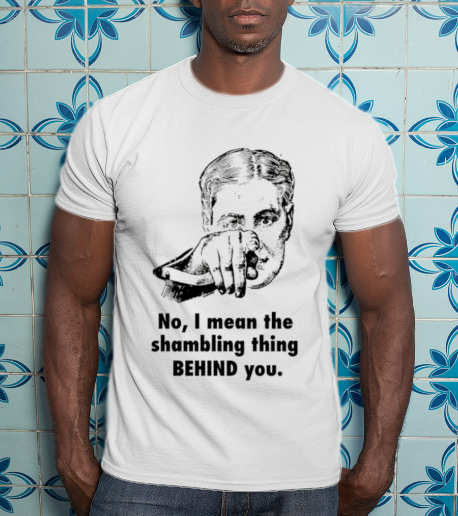 No I Mean The Shambling Thing Behind You Retro Pointing Man T-Shirt