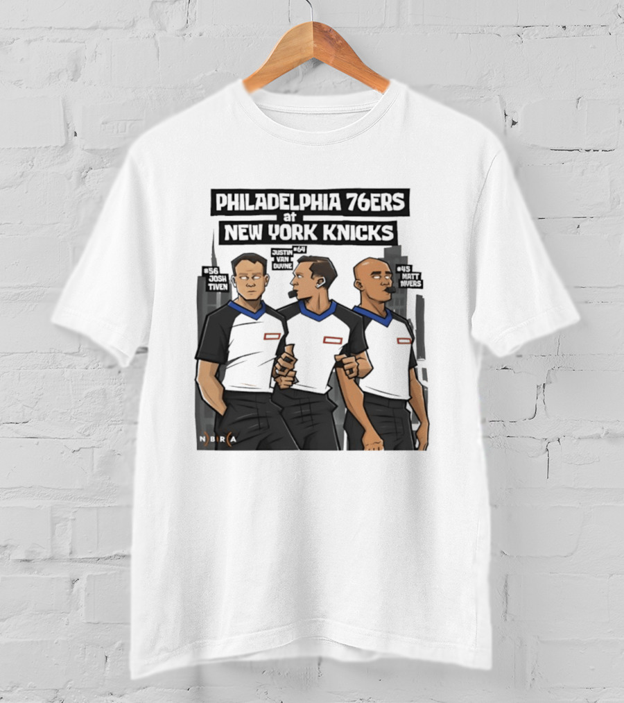 Philadelphia 76ers At New York Knicks Referees Josh Tiven Justin Van Duyne Matt Myers Sports Match T-Shirt