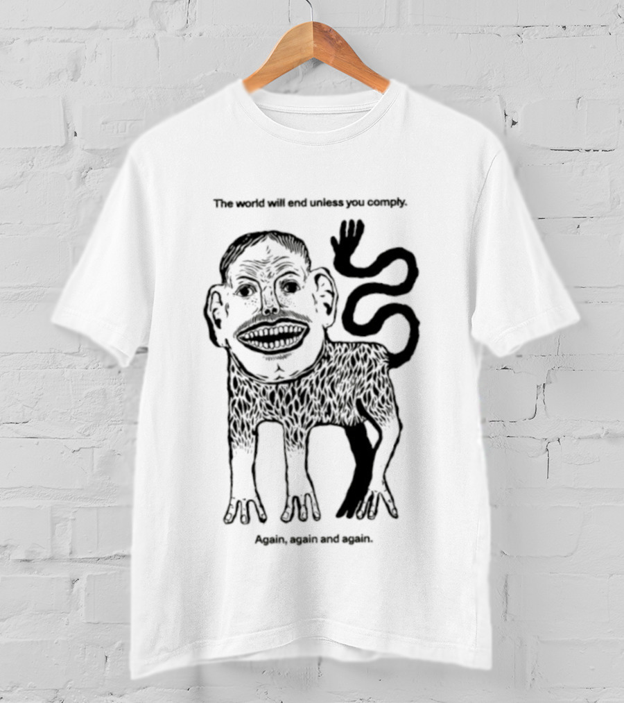 The World Will End Unless You Comply Again Again And Again Monkey Drawing T-Shirt