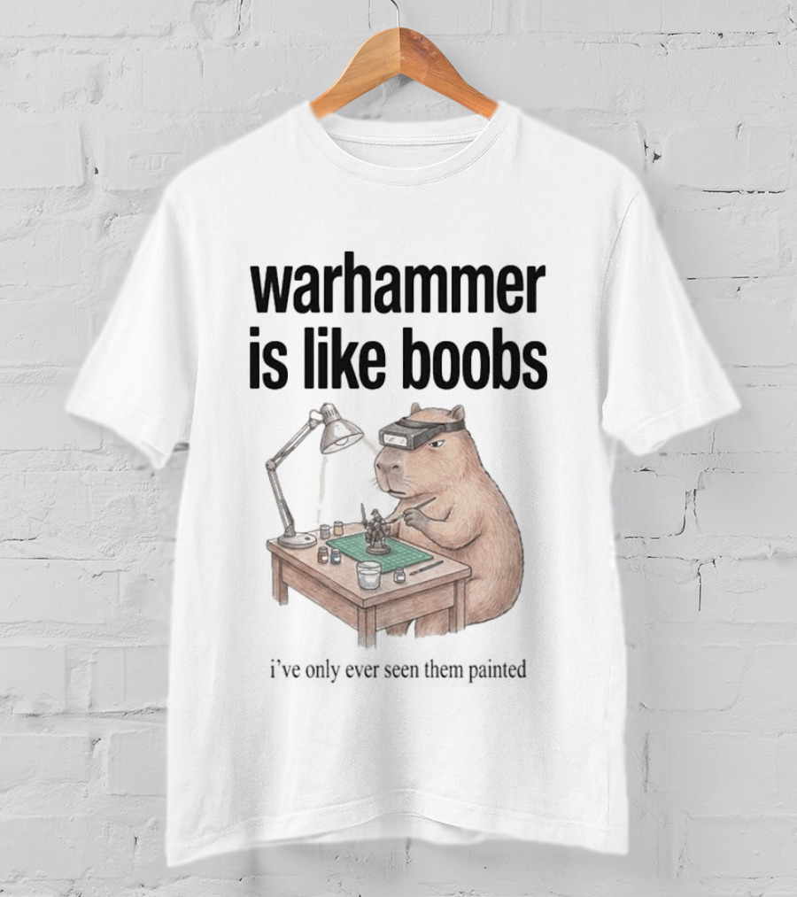 Warhammer Is Like Boobs I've Only Ever Seen Them Painted Capybara Crafting T-Shirt
