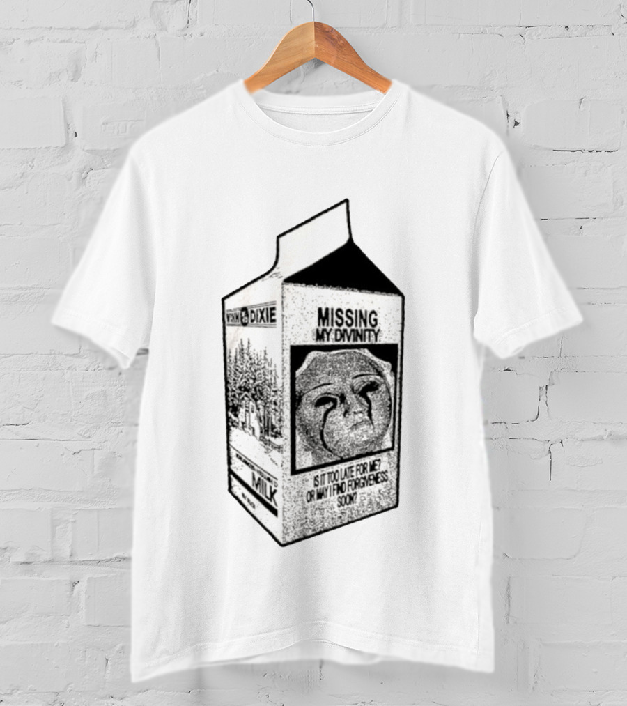 Winn Dixie Missing My Divinity Is It Too Late For Me Or May I Find Forgiveness Soon Milk Carton T-Shirt