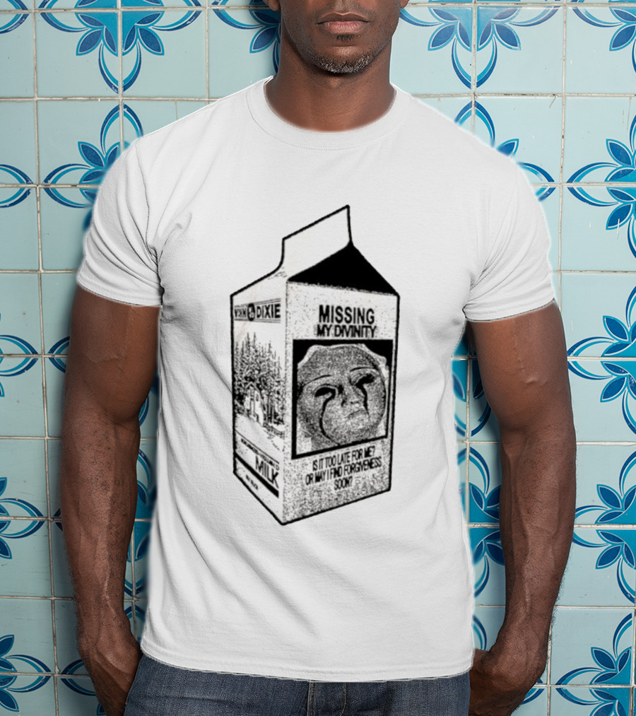 Winn Dixie Missing My Divinity Is It Too Late For Me Or May I Find Forgiveness Soon Milk Carton T-Shirt