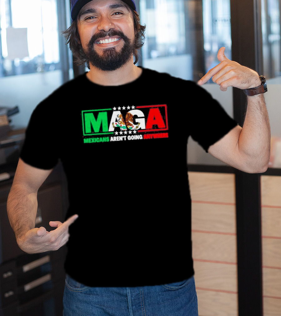 MAGA Mexicans Aren't Going Anywhere Mexican Flag Colors Eagle T-Shirt