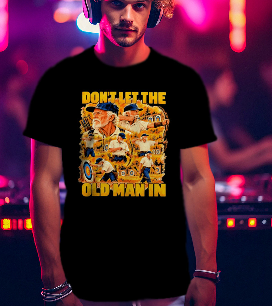 Don't Let The Old Man In Archery Challenge T-Shirt