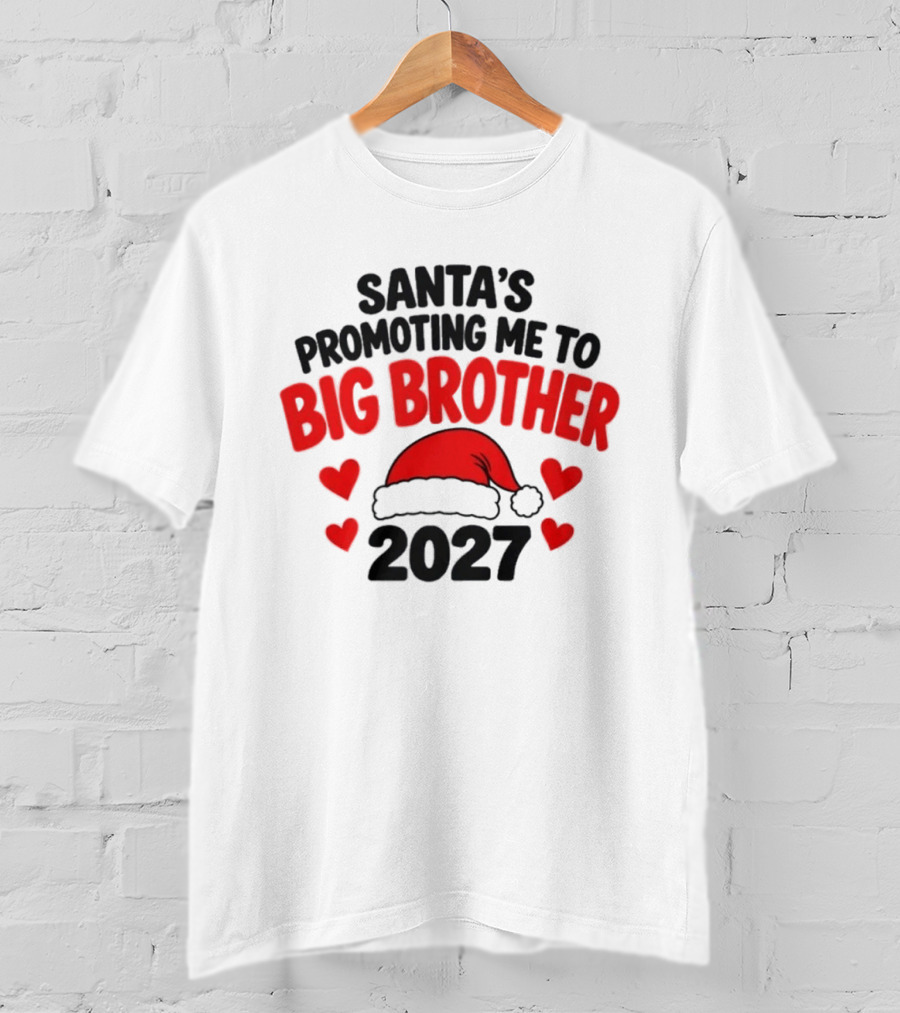 Santa's Promoting Me To Big Brother 2027 Christmas Announcement T-Shirt