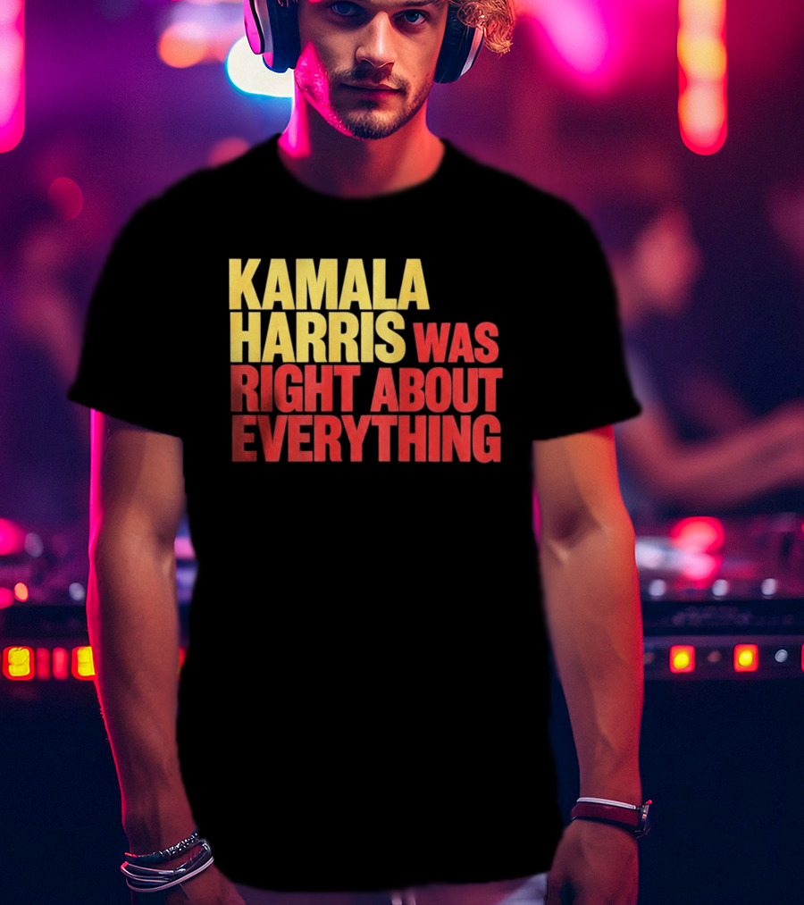 Kamala Harris Was Right About Everything 2028 T-Shirt