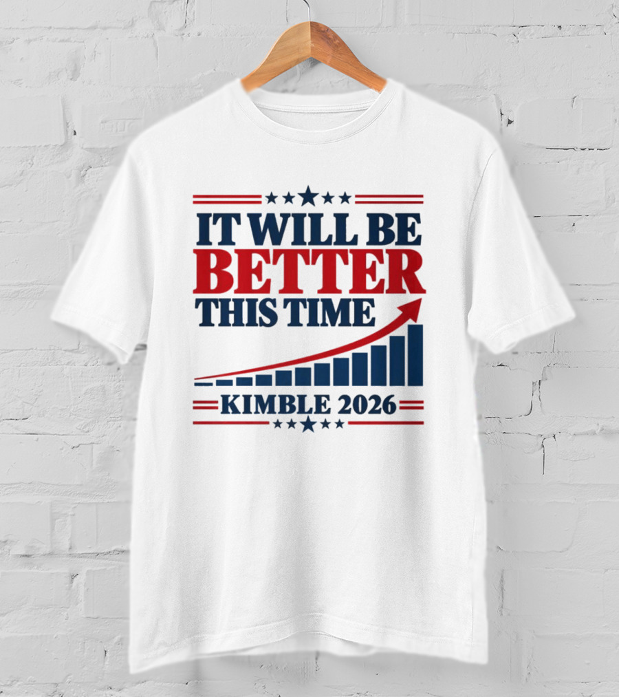 It Will Be Better This Time Kimble 2026 Campaign Progress Bar Chart T-Shirt