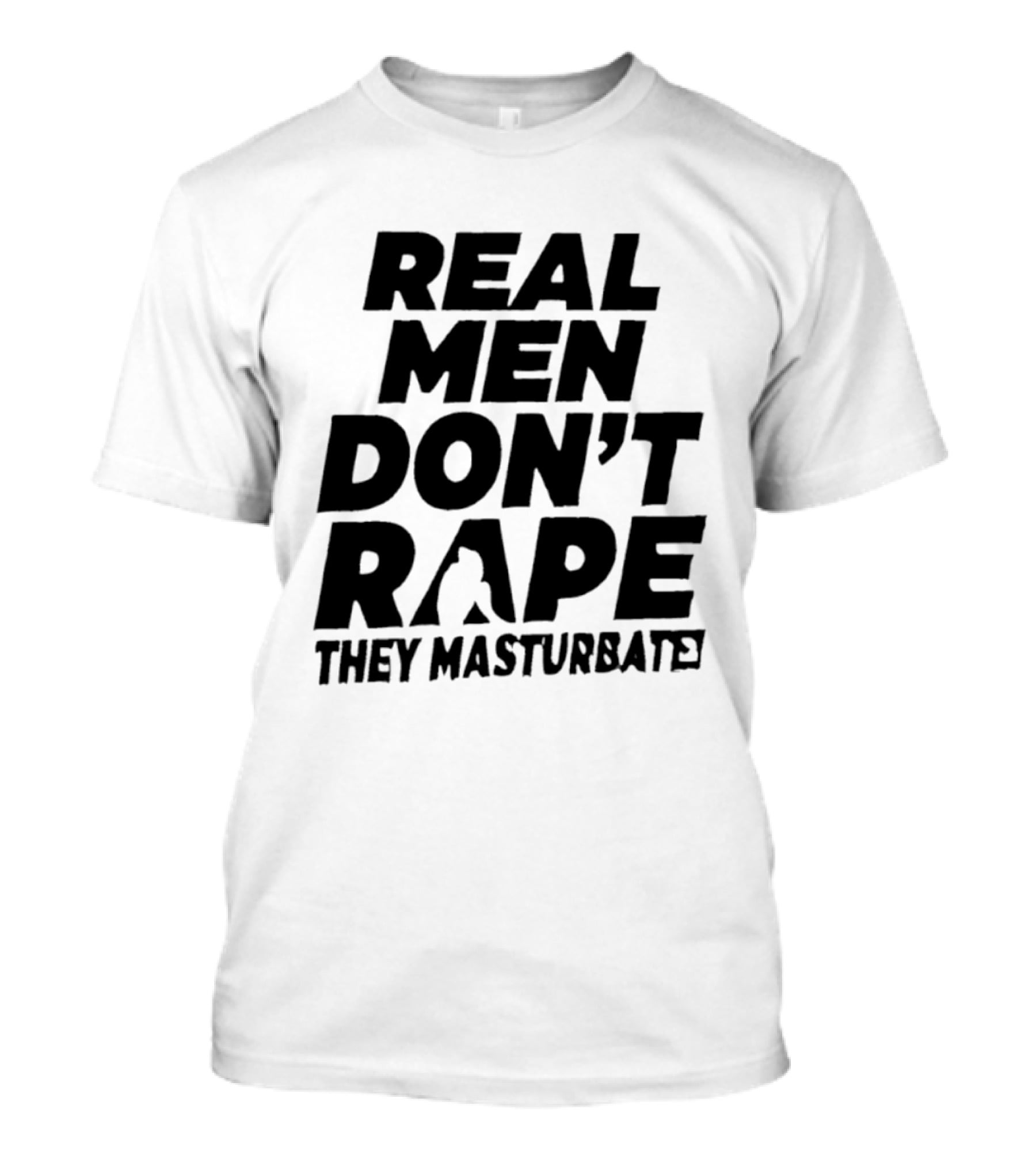 Real Men Don't Rape They Masturbate Empowering Consent Message T-Shirt