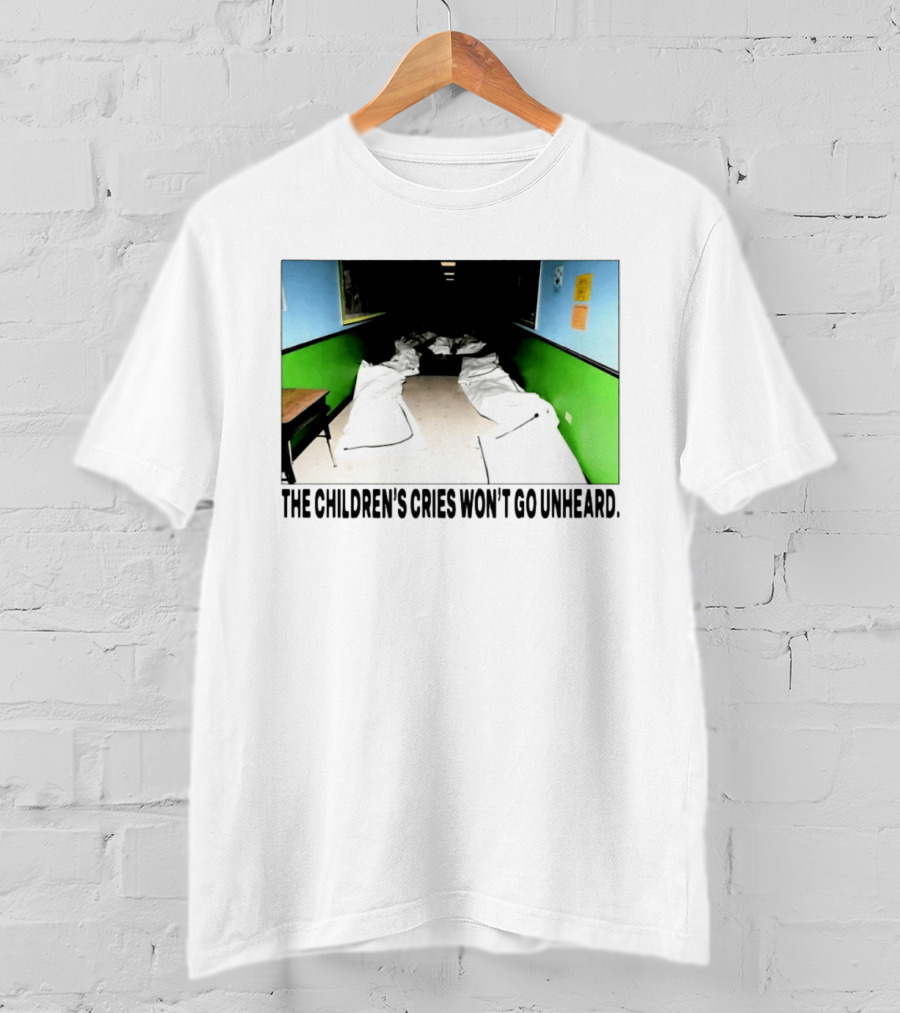 The Children's Cries Won't Go Unheard Impactful Message T-Shirt