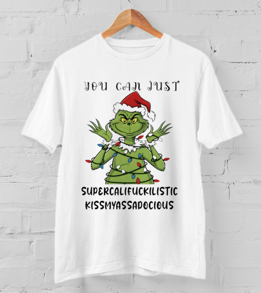 You Can Just Supercalifuckilistic Kissmyassadocious Grinch Christmas Lights T-Shirt