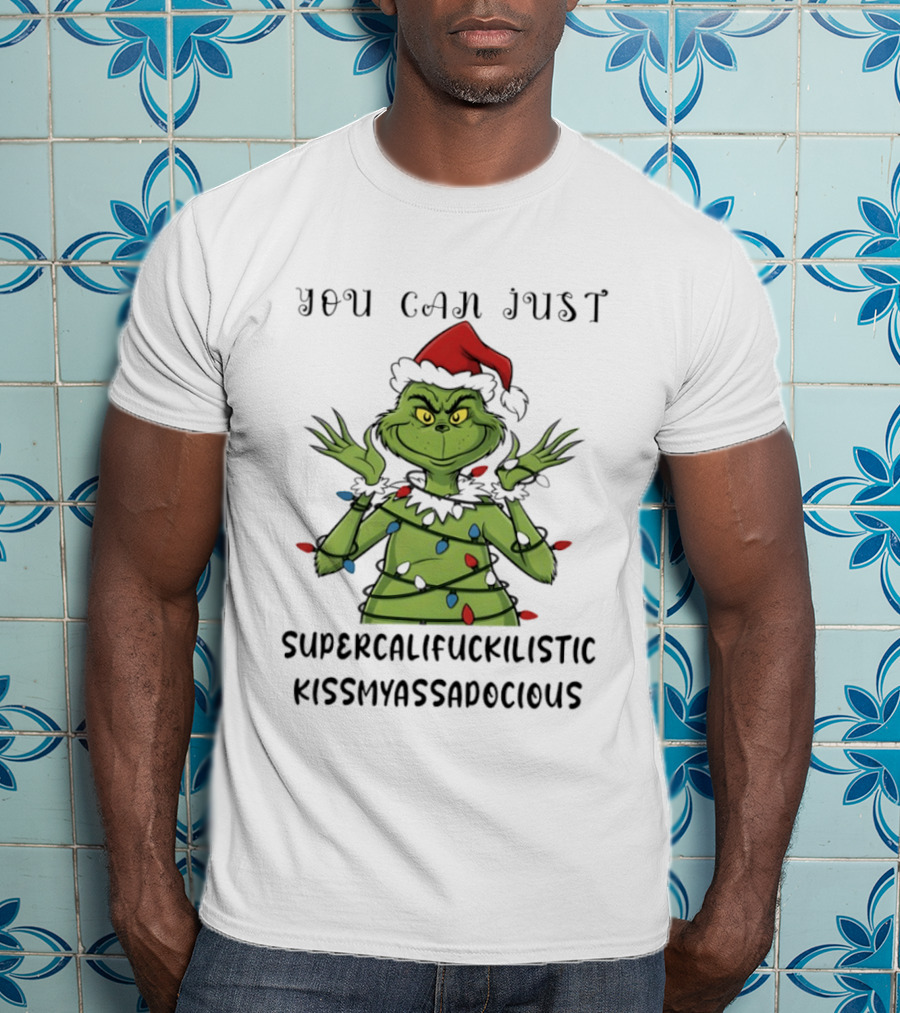 You Can Just Supercalifuckilistic Kissmyassadocious Grinch Christmas Lights T-Shirt