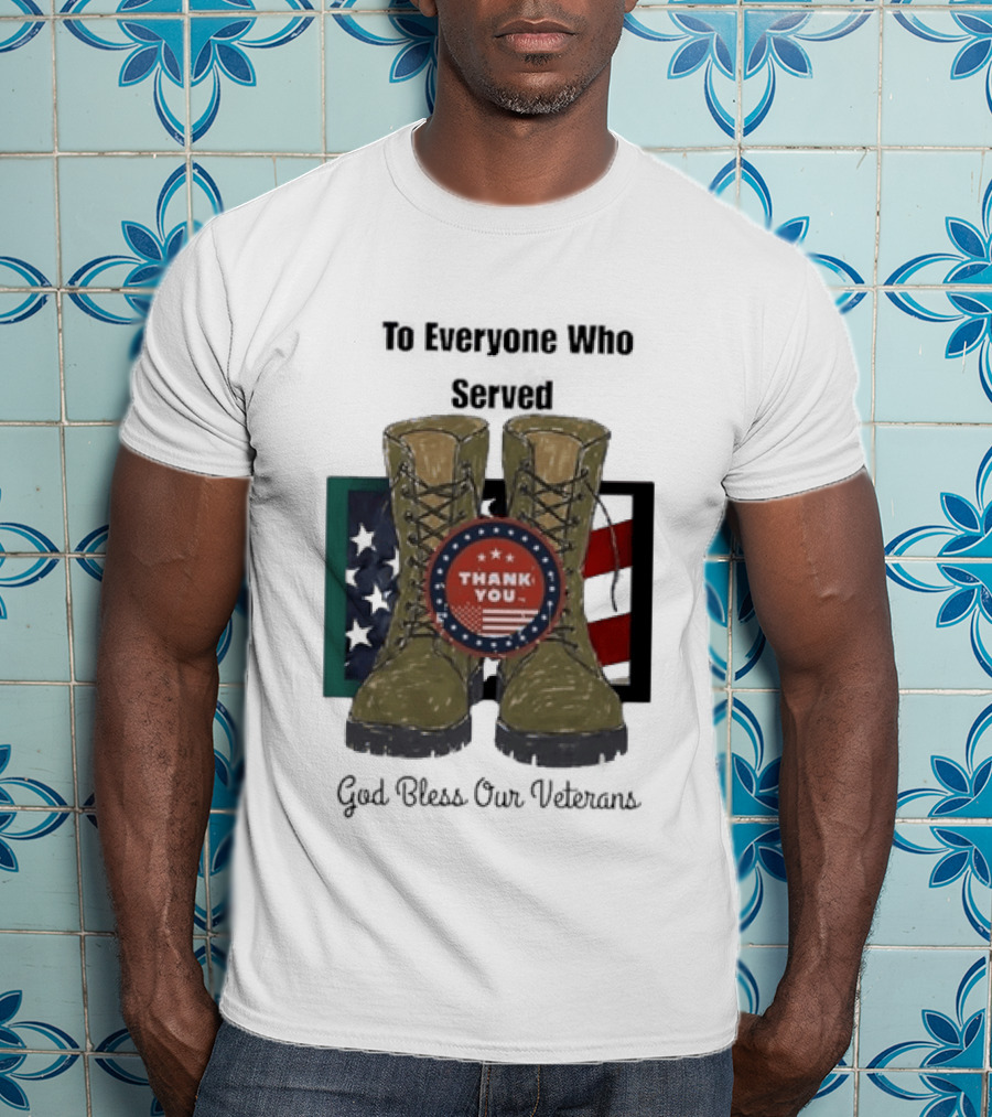 Thank You To Everyone Who Served God Bless Our Veterans With Military Boots And American Flag T-Shirt
