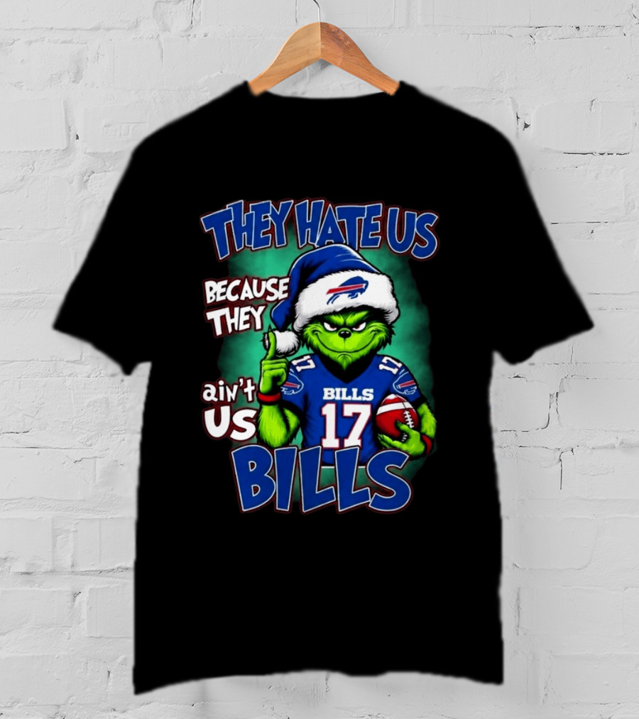 They Hate Us Because They Ain't Us Grinch Bills Christmas 17 T-Shirt