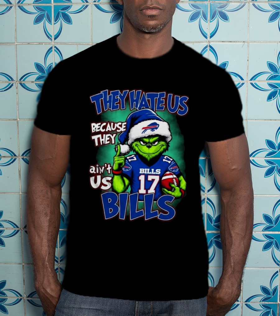 They Hate Us Because They Ain't Us Grinch Bills Christmas 17 T-Shirt