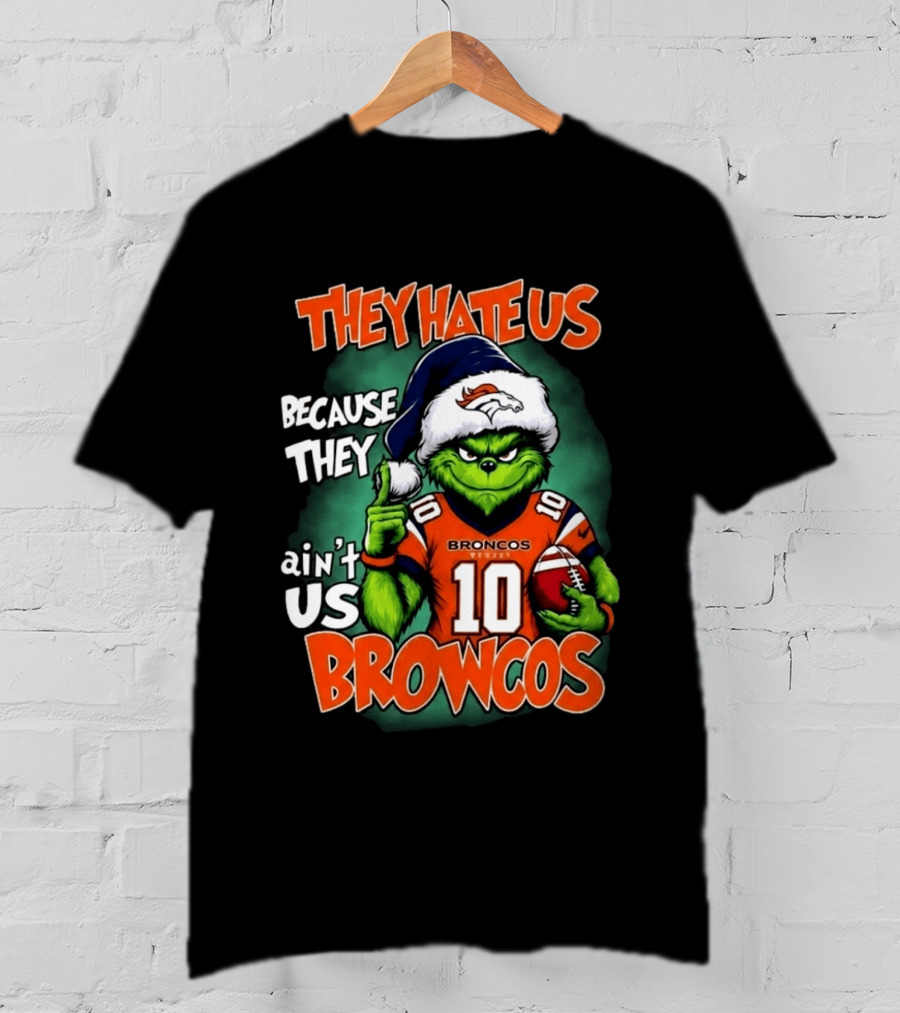 They Hate Us Because They Ain't Us Broncos Grinch Christmas 2026 Football Fan T-Shirt