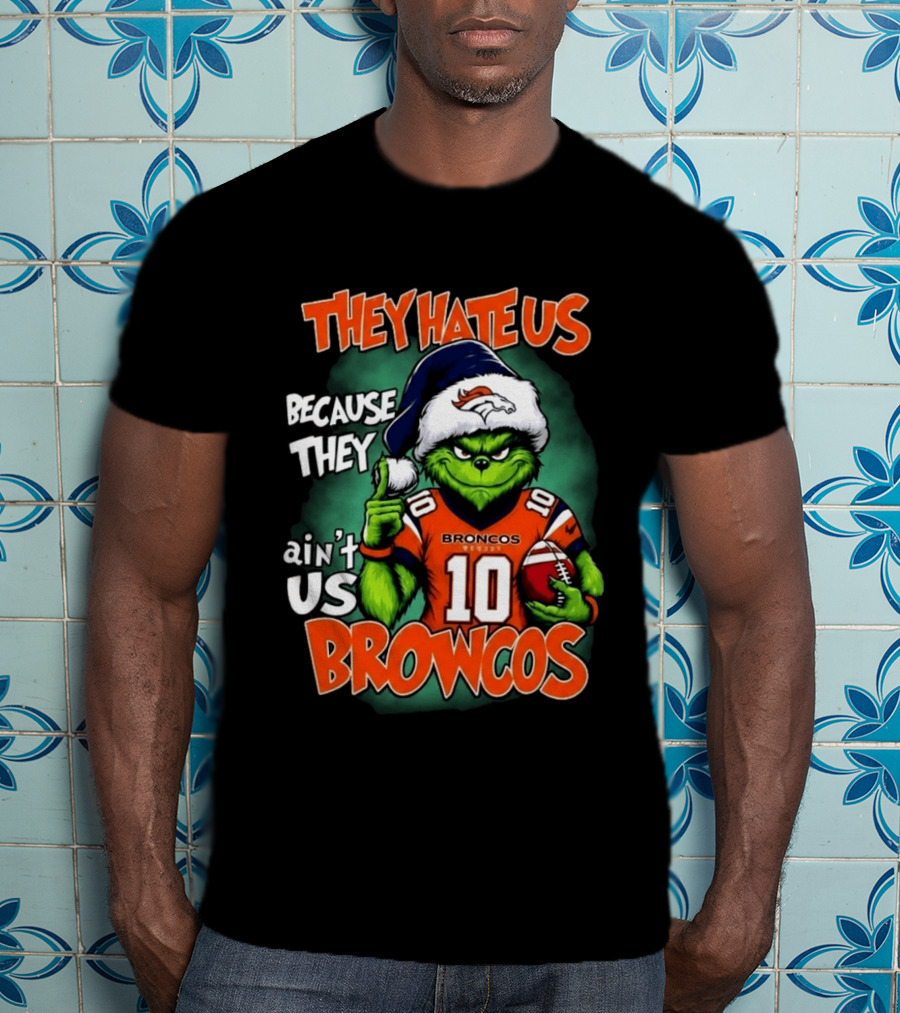 They Hate Us Because They Ain't Us Broncos Grinch Christmas 2026 Football Fan T-Shirt
