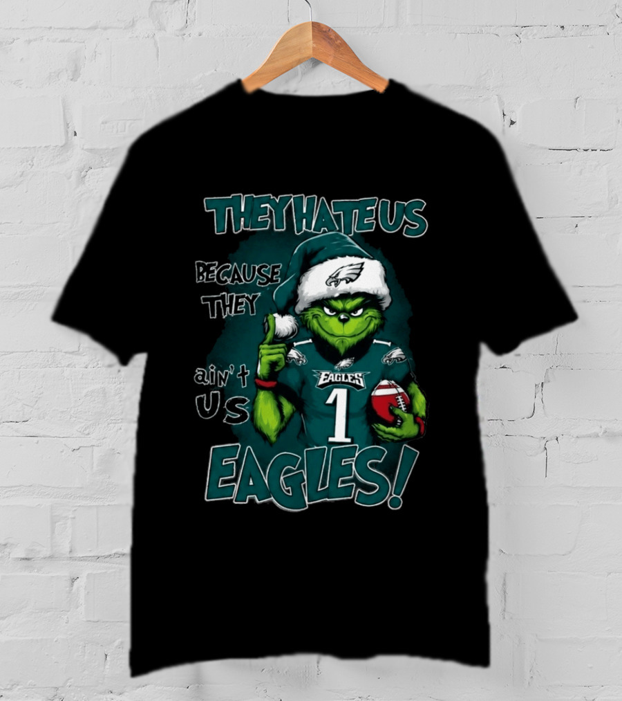They Hate Us Because They Ain't Us Eagles Grinch Christmas 2026 Eagles Football T-Shirt
