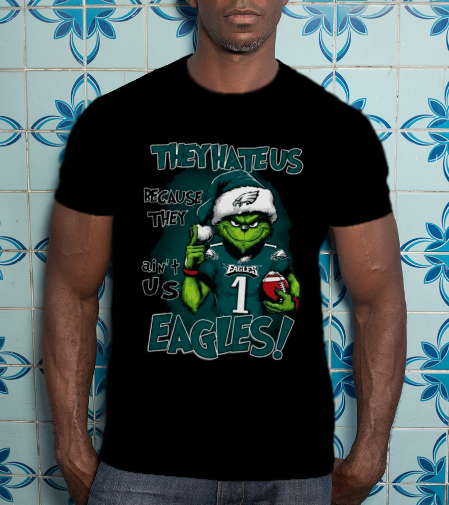 They Hate Us Because They Ain't Us Eagles Grinch Christmas 2026 Eagles Football T-Shirt
