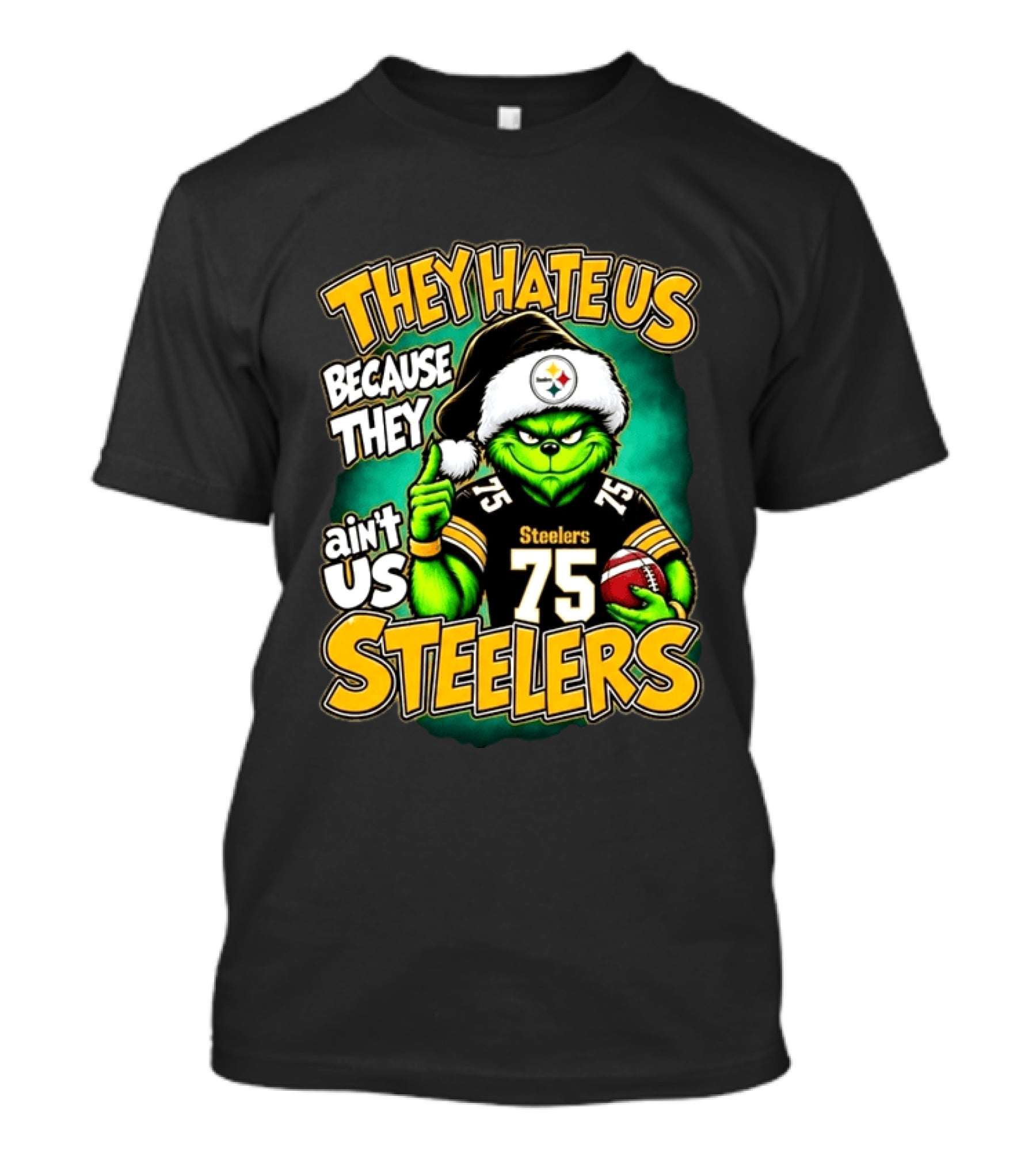 They Hate Us Because They Ain't Us Steelers Grinch Christmas 75 Football T-Shirt