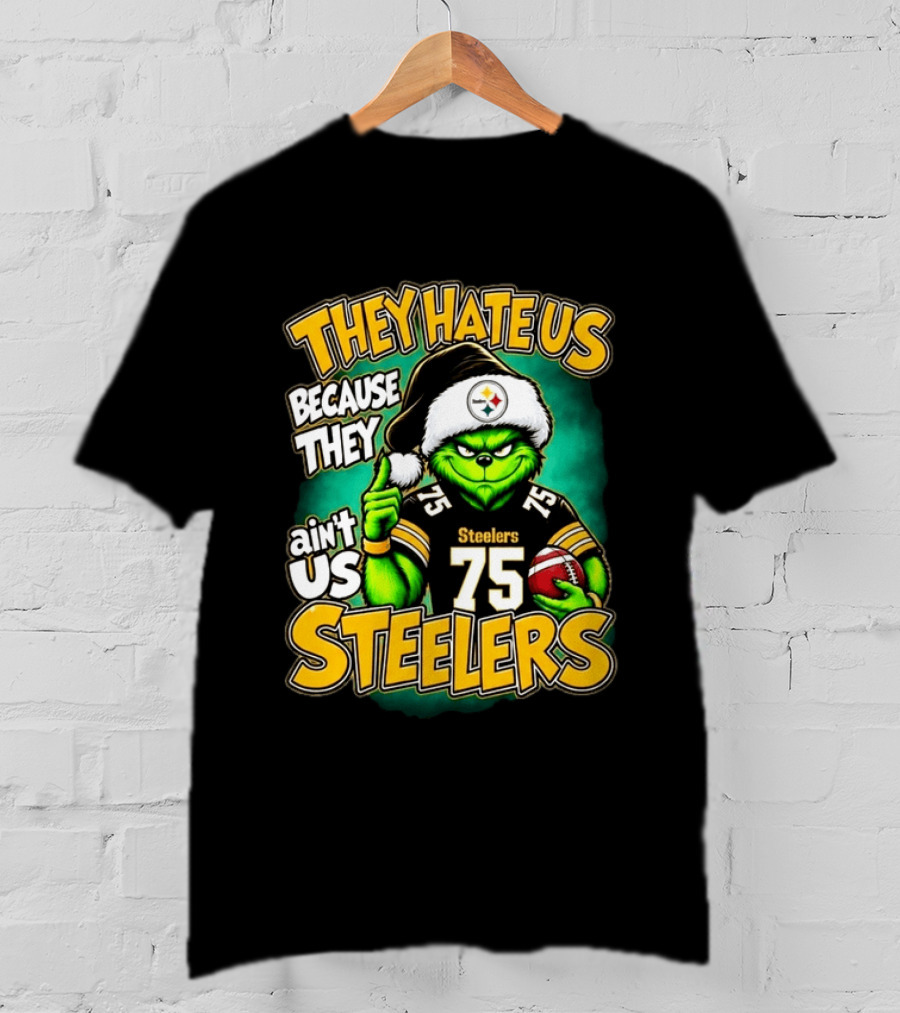 They Hate Us Because They Ain't Us Steelers Grinch Christmas 75 Football T-Shirt