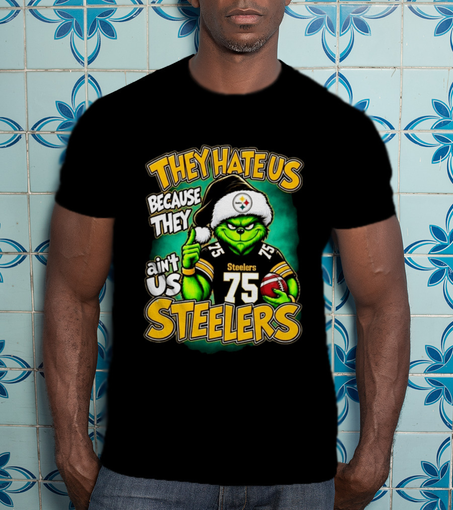 They Hate Us Because They Ain't Us Steelers Grinch Christmas 75 Football T-Shirt
