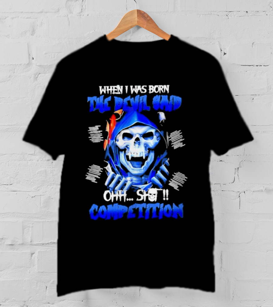 When I Was Born The Devil Said Ohh Shit Competition Skull T-Shirt