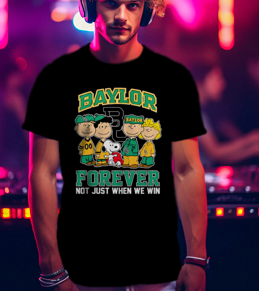 Baylor Bears Peanuts Snoopy Forever Not Just When We Win 2026 T-Shirt