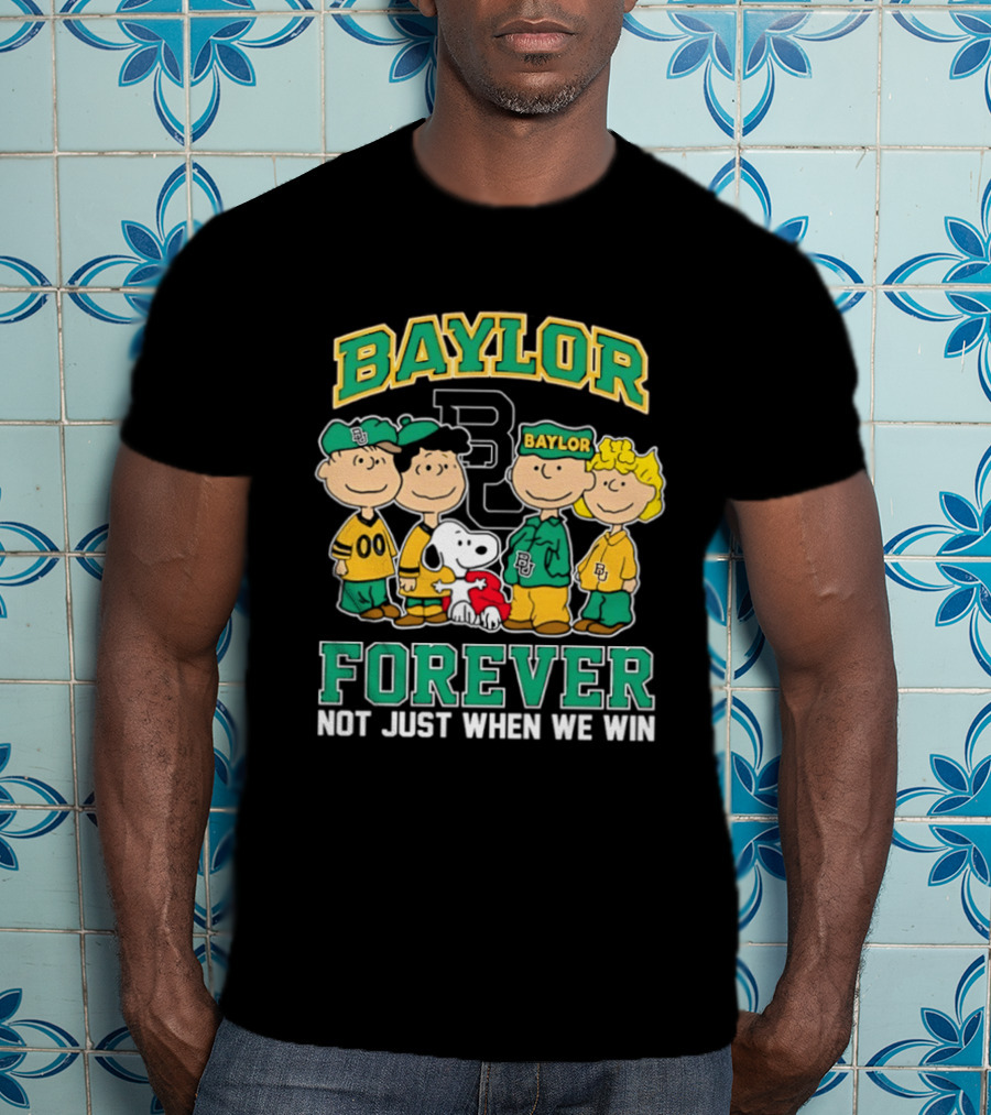 Baylor Bears Peanuts Snoopy Forever Not Just When We Win 2026 T-Shirt