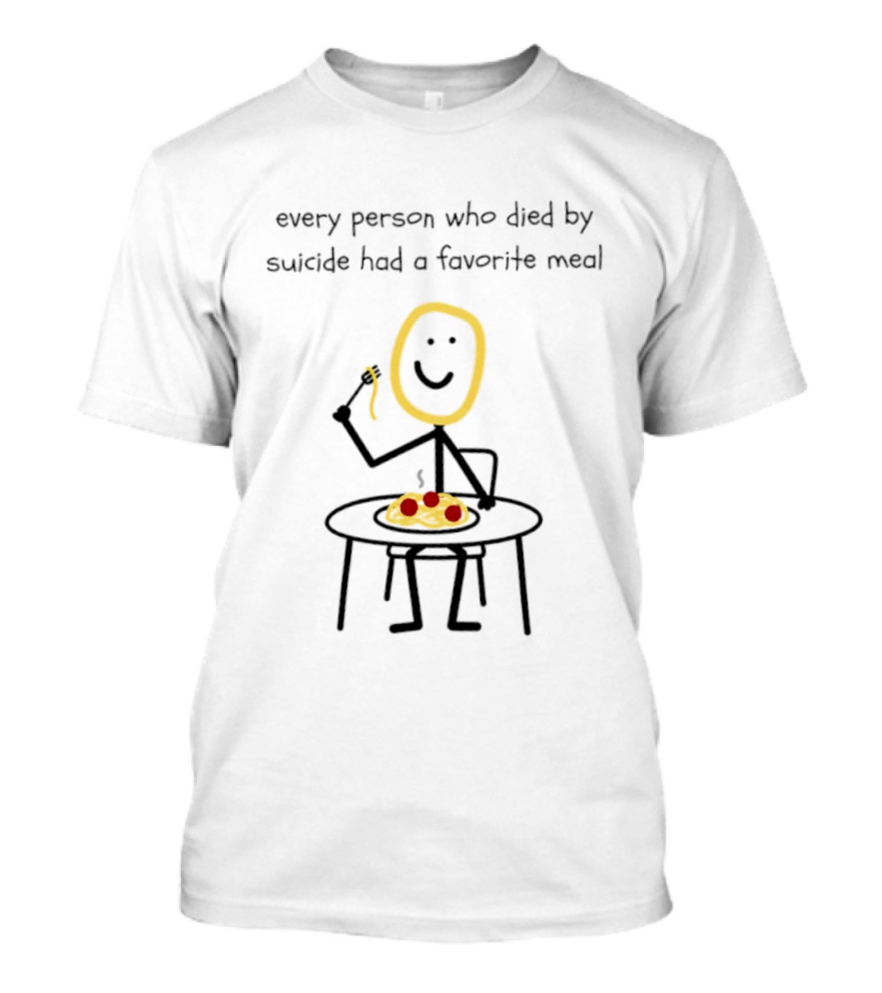 Every Person Who Died By Suicide Had A Favorite Meal Smiling Stick Figure Eating Pasta T-Shirt