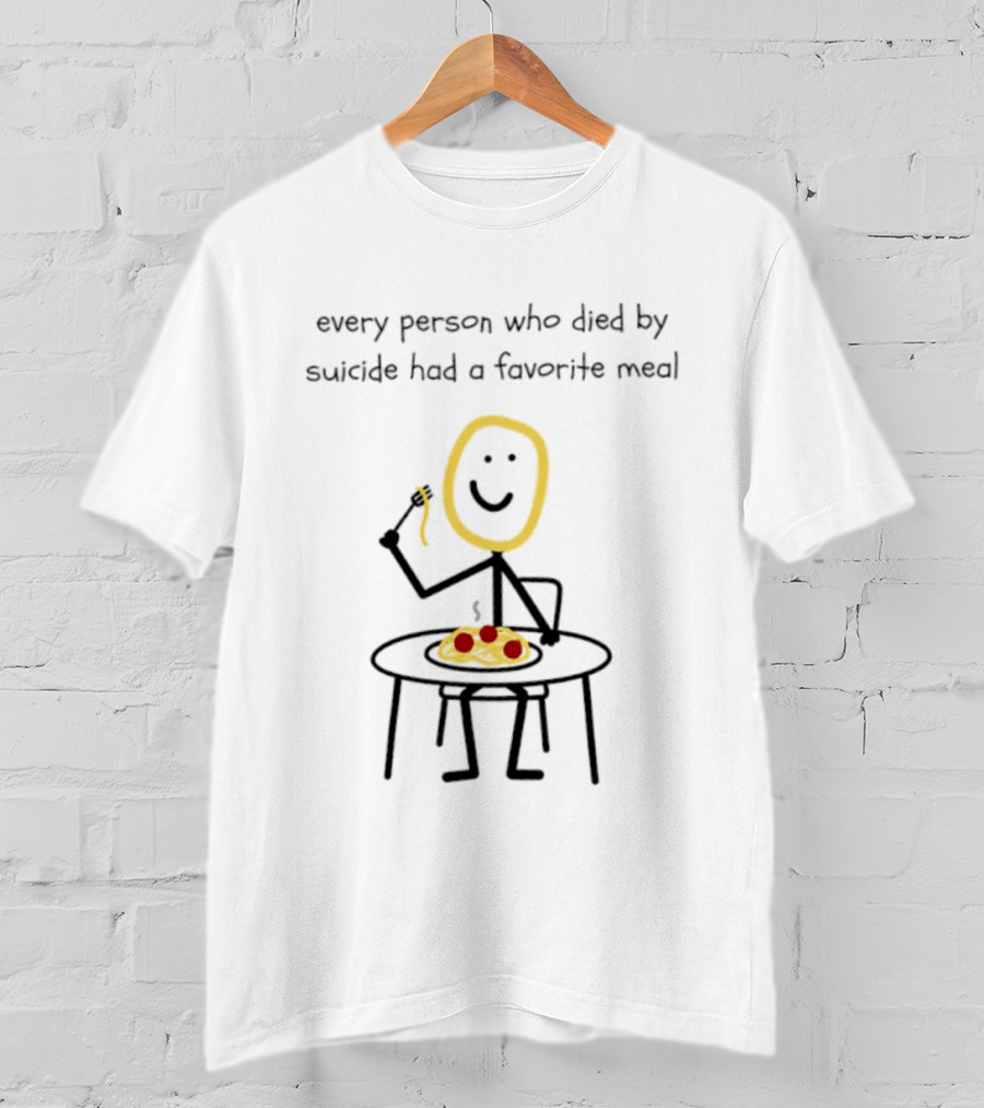 Every Person Who Died By Suicide Had A Favorite Meal Smiling Stick Figure Eating Pasta T-Shirt