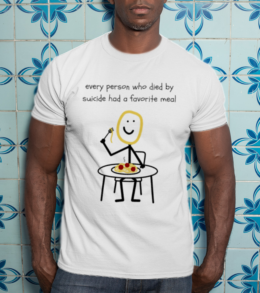 Every Person Who Died By Suicide Had A Favorite Meal Smiling Stick Figure Eating Pasta T-Shirt
