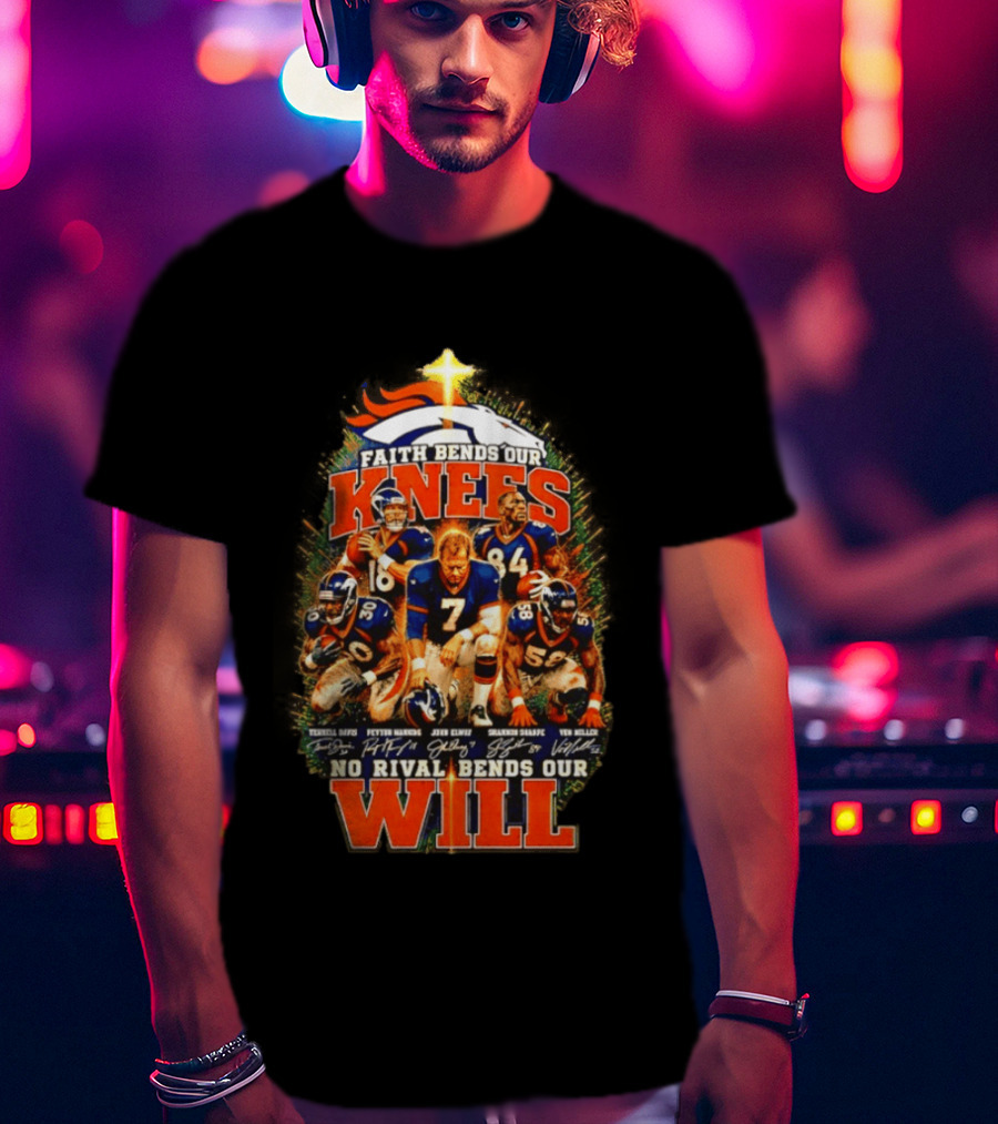 Denver Broncos Faith Bends Our Knees No Rival Bends Our Will John Elway Terrell Davis Signatures T-Shirt